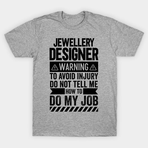 Jewellery Designer Warning T-Shirt by Stay Weird